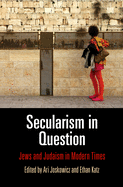 Secularism in Question: Jews and Judaism in Modern Times