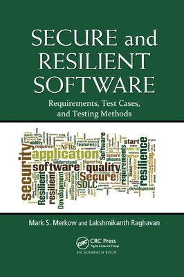 Secure and Resilient Software: Requirements, Test Cases, and Testing Methods - Merkow, Mark S., and Raghavan, Lakshmikanth