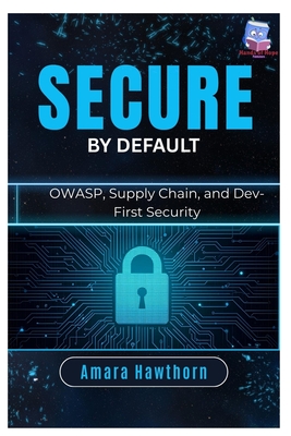 Secure by Default: OWASP, Supply Chain, and Dev-First Security - Hawthorn, Amara