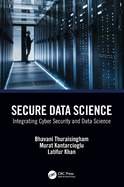 Secure Data Science: Integrating Cyber Security and Data Science