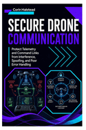 Secure Drone Communication: Protect Telemetry and Command Links from Interference, Spoofing, and Poor Error Handling
