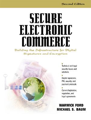Secure Electronic Commerce: Building the Infrastructure for Digital Signatures and Encryption - Ford, Warwick, and Baum, Michael