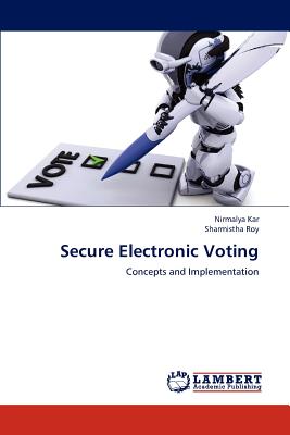 Secure Electronic Voting - Kar Nirmalya, and Roy Sharmistha