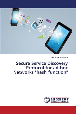 Secure Service Discovery Protocol for Ad-Hoc Networks Hash Function - Elwahsh Haitham
