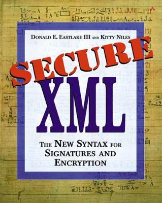 Secure XML: The New Syntax for Signatures and Encryption - Eastlake, Donald, and Karen Gettman, and Marcy Barnes (Editor)