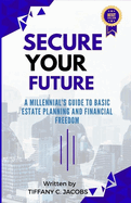 Secure Your Future: A Millennial's Guide to Basic Estate Planning and Financial Freedom