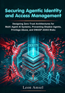 Securing Agentic Identity and Access Management: Designing Zero-Trust Architectures for Multi-Agent AI Systems, Preventing Shadow Agents, Privilege Abuse, and OWASP ASI03 Risks