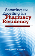 Securing and Excelling in a Pharmacy Residency: .