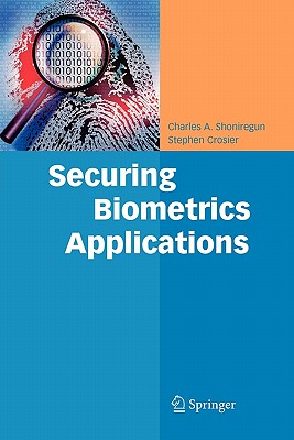 Securing Biometrics Applications - Shoniregun, Charles A, and Crosier, Stephen