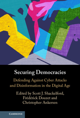 Securing Democracies - Shackelford, Scott J (Editor), and Douzet, Fr�d�rick (Editor), and Ankersen, Christopher (Editor)