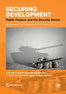 Securing Development: Public Finance and the Security Sector - Dorotinsky, William, and Harborne, Bernard, and Bisca, Paul
