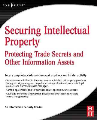 Securing Intellectual Property: Protecting Trade Secrets and Other Information Assets - Information Security, Information
