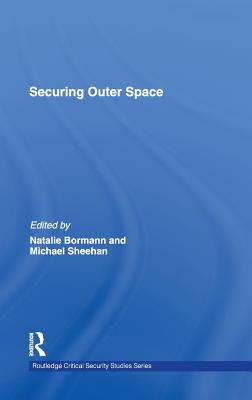 Securing Outer Space - Bormann, Natalie (Editor), and Sheehan, Michael, Professor (Editor)
