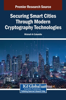 Securing Smart Cities Through Modern Cryptography Technologies - Al-Zubaidie, Mishall (Editor)