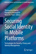 Securing Social Identity in Mobile Platforms: Technologies for Security, Privacy and Identity Management