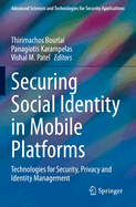 Securing Social Identity in Mobile Platforms: Technologies for Security, Privacy and Identity Management