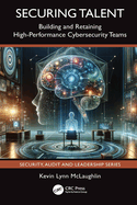 Securing Talent: Building and Retaining High-Performance Cybersecurity Teams