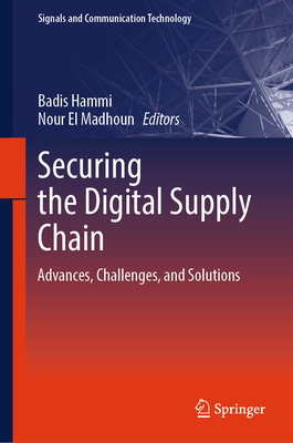 Securing the Digital Supply Chain: Advances, Challenges, and Solutions - Hammi, Badis (Editor), and El Madhoun, Nour (Editor)