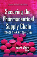 Securing the Pharmaceutical Supply Chain: Issues & Perspectives