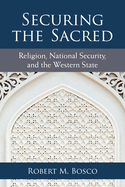 Securing the Sacred: Religion, National Security, and the Western State