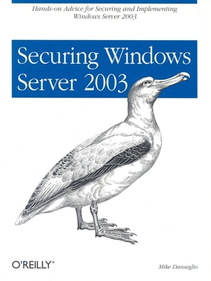 Securing Windows Server 2003 - Danseglio, Mike