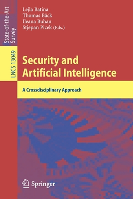 Security and Artificial Intelligence: A Crossdisciplinary Approach - Batina, Lejla (Editor), and B�ck, Thomas (Editor), and Buhan, Ileana (Editor)