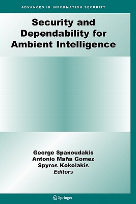 Security and Dependability for Ambient Intelligence - Spanoudakis, George (Editor), and Kokolakis, Spyros (Editor)