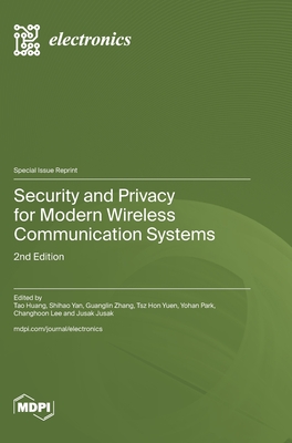 Security and Privacy for Modern Wireless Communication Systems: 2nd Edition - Huang, Tao (Guest editor), and Yan, Shihao (Guest editor), and Zhang, Guanglin (Guest editor)