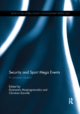 Security and Sport Mega Events: A complex relation - Mastrogiannakis, Diamantis (Editor), and Dorville, Christian (Editor)