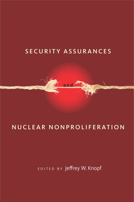 Security Assurances and Nuclear Nonproliferation - Knopf, Jeffrey W. (Editor)