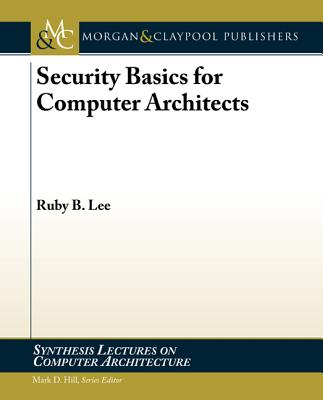 Security Basics for Computer Architects - Lee, Ruby B