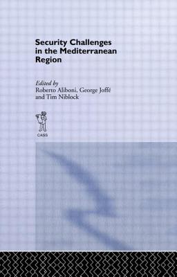 Security Challenges in the Mediterranean Region - Aliboni, Roberto (Editor), and Joffe, George (Editor), and Niblock, Tim (Editor)