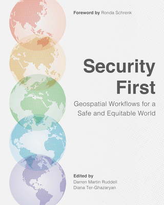 Security First: Geospatial Workflows for a Safe and Equitable World - Ruddell, Darren Martin (Editor), and Ter-Ghazaryan, Diana (Editor), and Schrenk, Ronda (Foreword by)