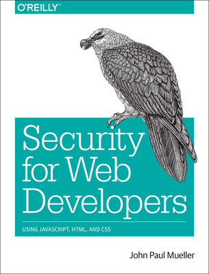Security for Web Developers: Using Javascript, Html, and CSS - Mueller, John Paul
