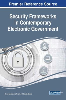 Security Frameworks in Contemporary Electronic Government - Abassi, Ryma (Editor), and Ben Chehida Douss, Aida (Editor)