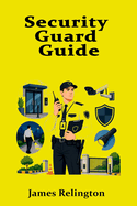 Security Guard Guide: Licensing, Patrols, and Site Safety