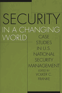 Security in a Changing World: Case Studies in U.S. National Security Management