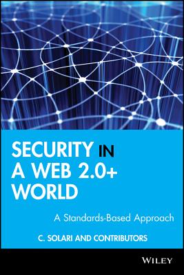Security in a Web 2.0+ World: A Standards-Based Approach - Solari, Carlos Curtis