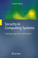 Security in Computing Systems: Challenges, Approaches and Solutions