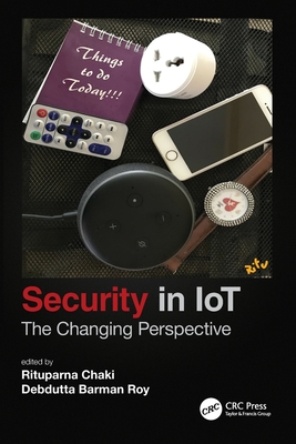 Security in Iot: The Changing Perspective - Chaki, Rituparna (Editor), and Roy, Debdutta Barman (Editor)