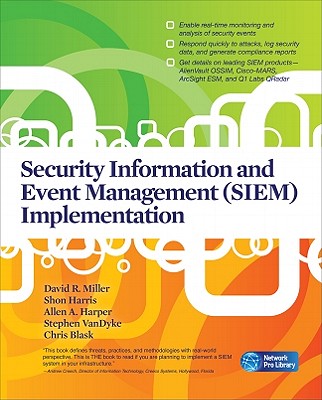Security Information and Event Management (SIEM) Implementation - Miller, David R, and Harris, Shon, and Harper, Allen