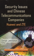 Security Issues & Chinese Telecommunications Companies: Huawei & ZTE