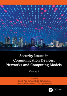 Security Issues in Communication Devices, Networks and Computing Models: Volume 1 - Kumar, Budati Anil (Editor), and Ramakrishna, Akella (Editor), and Makkena, Goutham (Editor)