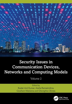 Security Issues in Communication Devices, Networks and Computing Models: Volume 2 - Kumar, Budati Anil (Editor), and Ramakrishna, Akella (Editor), and Makkena, Goutham (Editor)