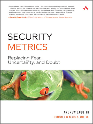 Security Metrics: Replacing Fear, Uncertainty, and Doubt - Jaquith, Andrew
