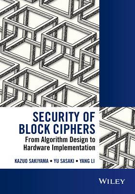 Security of Block Ciphers: From Algorithm Design to Hardware Implementation - Sakiyama, Kazuo, and Sasaki, Yu, and Li, Yang