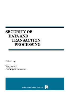 Security of Data and Transaction Processing: A Special Issue of Distributed and Parallel Databases Volume 8, No. 1 (2000) - Atluri, Vijay (Editor), and Samarati, Pierangela (Editor)