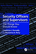 Security Officers and Supervisors: 150 Things You Should Know