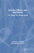Security Officers and Supervisors: 150 Things You Should Know