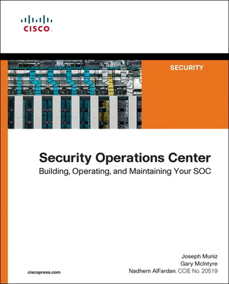 Security Operations Center: Building, Operating, and Maintaining your SOC - Muniz, Joseph, and McIntyre, Gary, and AlFardan, Nadhem